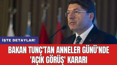 Bakan Tunç'tan Anneler Günü'nde 'Açık Görüş' kararı