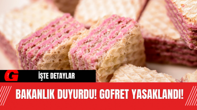 Bakanlık Duyurdu! Gofret Yasaklandı!