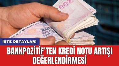 BankPozitif’ten kredi notu artışı değerlendirmesi