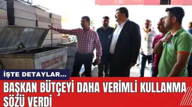 Başkan bütçeyi daha verimli kullanma sözü verdi