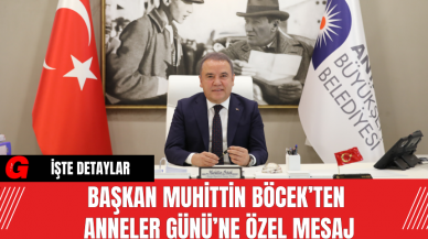 Başkan Muhittin Böcek’ten Anneler Günü’ne Özel Mesaj