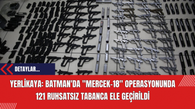 Yerlikaya: Batman'da "Mercek-18" Operasyonunda 121 Ruhsatsız Tabanca Ele Geçirildi