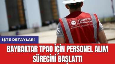 Bayraktar TPAO için personel alım sürecini başlattı