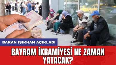 Bayram ikramiyesi ne zaman yatacak? Bakan Işıkhan açıkladı