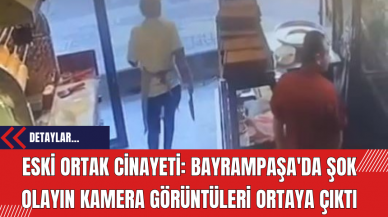 Eski Ortak Cinayeti: Bayrampaşa'da Şok Olayın Kamera Görüntüleri Ortaya Çıktı