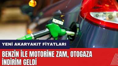 Benzin ile motorine zam otogaza indirim geldi! İşte yeni akaryakıt fiyatları