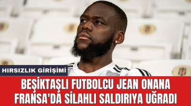 Beşiktaşlı futbolcu Jean Onana Fransa'da silahlı saldırıya uğradı