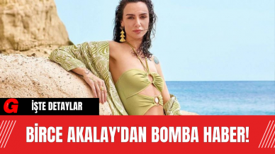 Birce Akalay'dan Bomba Haber!