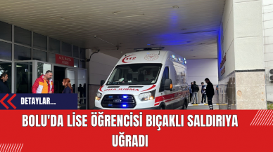 Bolu'da Lise Öğrencisi Bıçaklı Saldırıya Uğradı