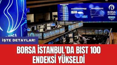 Borsa İstanbul'da BIST 100 endeksi yükseldi