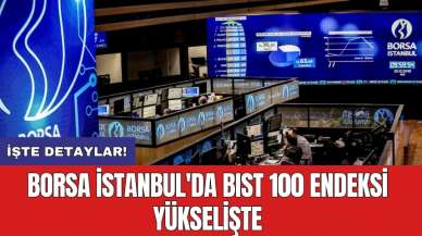 Borsa İstanbul'da BIST 100 Endeksi yükselişte