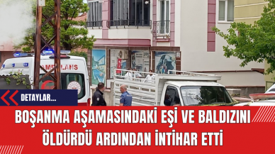 Boşanma Aşamasındaki Eşi ve Baldızını Öldürdü Ardından İntihar Etti