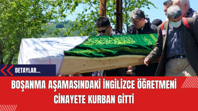 Boşanma Aşamasındaki İngilizce Öğretmeni Cinayete Kurban Gitti