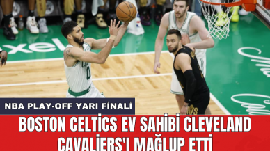 Boston Celtics ev sahibi Cleveland Cavaliers'ı mağlup etti