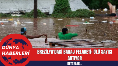 Brezilya'daki Baraj Felaketi: Ölü Sayısı Artıyor