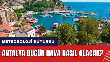 Bugün hava nasıl olacak? Antalya hava durumu 9 Mayıs 2024 Perşembe