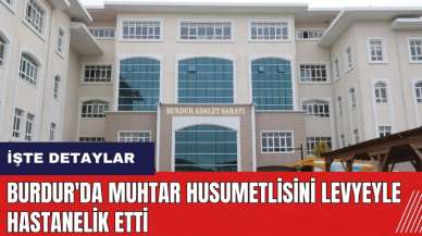 Burdur'da muhtar husumetlisini levyeyle hastanelik etti