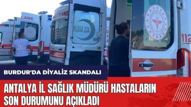 Burdur'da diyaliz skandalı! Antalya İl Sağlık Müdürü son durumu açıkladı