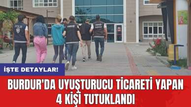 Burdur'da uyuşturucu ticareti yapan 4 kişi tutuklandı