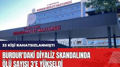 Burdur'daki diyaliz skandalında ölü sayısı 3'e yükseldi