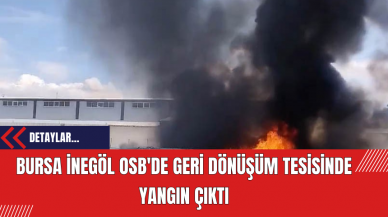 Bursa İnegöl OSB'de Geri Dönüşüm Tesisi'nde Yangın Çıktı