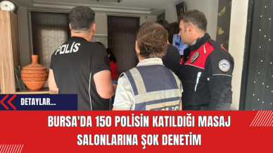 Bursa'da 150 Polisin Katıldığı Masaj Salonlarına Şok Denetim