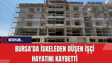 Bursa'da İskeleden Düşen İşçi Hayatını Kaybetti