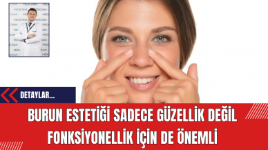 Burun Estetiği Sadece Güzellik Değil Fonksiyonellik İçin de Önemli