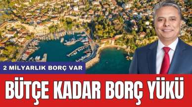 Bütçe kadar borç yükü! '2 Milyarlık borç var'