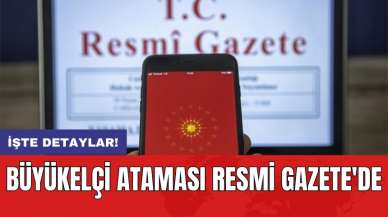 Büyükelçi ataması Resmi Gazete'de