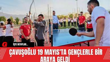 Çavuşoğlu 19 Mayıs'ta Gençlerle Bir Araya geldi