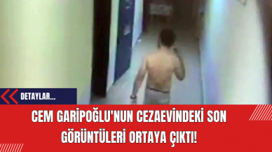 Cem Garipoğlu'nun Cezaevindeki Son Görüntüleri Ortaya Çıktı!