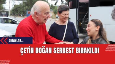 Çetin Doğan Serbest Bırakıldı