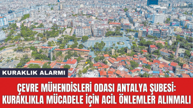 Çevre Mühendisleri Odası Antalya Şubesi: Kuraklıkla mücadele için acil önlemler alınmalı