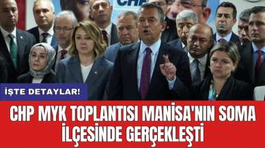 CHP MYK toplantısı Manisa'nın Soma ilçesinde gerçekleşti