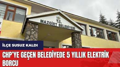 CHP’ye geçen belediyede 5 yıllık elektrik borcu! İlçede su kesildi