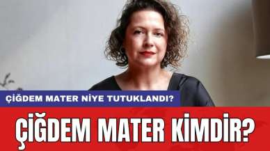 Çiğdem Mater kimdir? Çiğdem Mater niye tutuklandı?