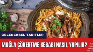 Çökertme Kebabı nasıl yapılır? Muğla Çökertme Kebabı tarifi