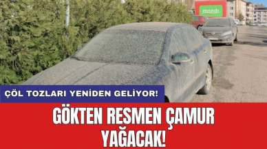 Çöl tozları yeniden geliyor! Gökten resmen çamur yağacak!