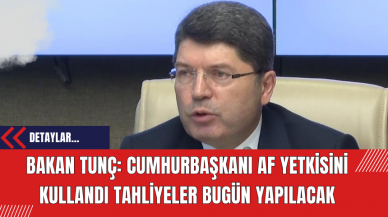 Bakan Tunç: 'Cumhurbaşkanı Af Yetkisini Kullandı Tahliyeler Bugün Yapılacak'