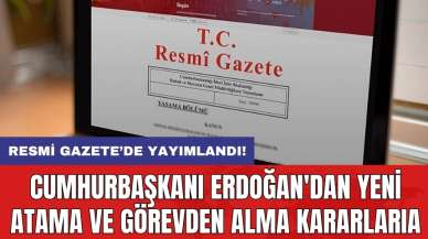 Cumhurbaşkanı Erdoğan'dan yeni atama ve görevden alma kararları