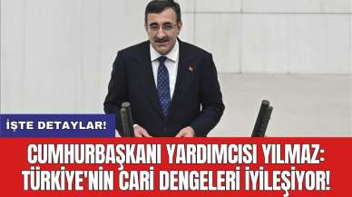 Cumhurbaşkanı Yardımcısı Yılmaz: Türkiye'nin cari dengeleri iyileşiyor!