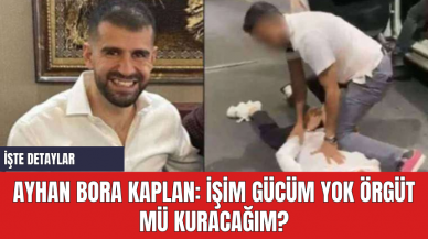 Ayhan Bora Kaplan: İşim Gücüm Yok Örgüt Mü Kuracağım?