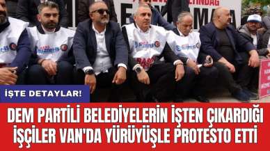 DEM Partili Belediyelerin işten çıkardığı işçiler Van'da yürüyüşle protesto etti