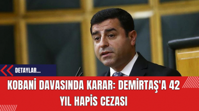 Kobani Davasında Karar: Demirtaş'a 42 Yıl Hapis Cezası!