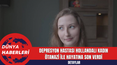 Depresyon Hastası Hollandalı Kadın Ötanazi İle Hayatına Son Verdi