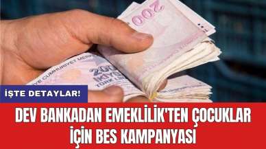 Dev bankadan emeklilik'ten çocuklar için BES kampanyası