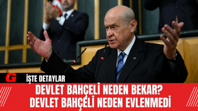 Devlet Bahçeli Neden Bekar?  Devlet Bahçeli Neden Evlenmedi