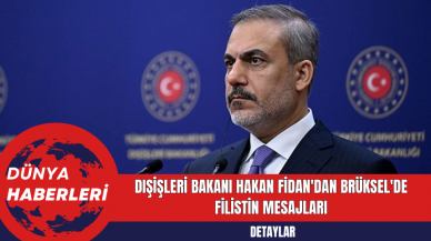 Dışişleri Bakanı Hakan Fidan'dan Brüksel'de Filistin Mesajları