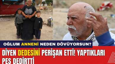 Anneni neden dövüyorsun diyen dedesini perişan etti! Akıllara durgunluk veren evlat